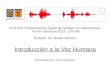 Introducción a la Voz Humanamzanartu/ELO313/Docs/... · ELO-313: Procesamiento Digital de Señales con Aplicaciones. Primer Semestre 2013 - UTFSM Profesor: Dr. Matías Zañartu