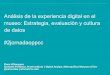 Análisis de la experiencia digital en el museo: …observatoripublics.icrpc.cat/files/jornada-2017/presenta...Estrategia de datos - Objetivos Mejorar la experiencia del usuario Optimizar