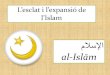 L’esclat i l’expansió de l’Islam Els seguidors de l’islam són oneguts om a musulmans (muslins) és a dir obedient a déu L’islam és una religió sincrètica: del judaisme