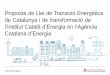 Proposta de Llei de Transició Energètica de Catalunya i de ... · 3 #TransicióEnergètica motor L’agència Catalana de l’Energia, de la transició energètica Visualitza el