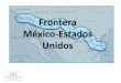 Frontera México-Estados Unidos - Secretaria De …...1,000,000 de personas cruzan diariamente la frontera, de manera documentada, en ambas direcciones. Alrededor de 452 mil vehículos