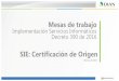 SIE: Certificación de Origen · SIE: Certificación de Origen Mesas de trabajo Implementación Servicios Informáticos Decreto 390 de 2016 Marzo de 2017