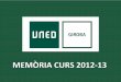 MEMÒRIA CURS 2012 13qinnova.uned.es/.../5683/memoria201213.pdf · Programa: •Presentació visual de la memòria del curs 2011-12. ... del curs 2012-13 a càrrec del Rector •