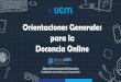 Orientaciones generales para la Docencia Onlineportal.ucm.cl/.../03/...para_docencia_online_UCM.pdf · online, utilizando para ello herramientas virtuales, facilitando la obtenciónde