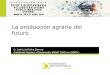 La producción agraria del futuro - Agro-alimentarias · La producción agraria del futuro D. José Luis Molina Zamora. Presidente Hispatec y Responsable SMART AGRO en AMETIC. Sumeria