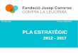 PLA ESTRATÈGIC - Fundación Josep Carreras · 1. Qui som 2. Missió i visió 3. Els nostres valors 4. Bon Govern i Codi Ètic 5. Objetius estratègics 6. Com aconseguir desenvolupar