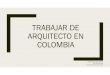 Arquitecto en Colombia - arqlegal.files.wordpress.com€¦ · ARQUITECTO EN COLOMBIA Arquitectura Legal i Gestió Prof: Jordi Duatis Alumna: Silvia Vera González. ECONOMÍA AGRICULTURA
