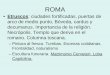 ROMA - UNEDhorarioscentros.uned.es/archivos_publicos/qdocente_planes/390156/… · ROMA • Etruscos: ciudades fortificadas, puertas de arco de medio punto, Bóveda, cardus y decumanus