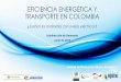 EFICIENCIA ENERGÉTICA Y TRANSPORTE EN COLOMBIA€¦ · GNL GLP Electricidad Escenario base Revisión Marzo 2015 Escenario ciudades sostenibles 1 Crecimiento al 2,9% (2012-2030) Crecimientos