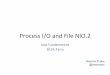 Process’I/O’and’File’NIO.2’ - ut · Agenda 1. Process’I/O’ 1. StarAng’Processes’ 2. Handling’I/O’ 3. Stopping’Processes’ 2. New’File’API(NIO.2)’ 1