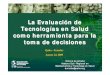 La Evaluación de Tecnologías en Salud como herramienta ... ECUADOR... · La Evaluación de Tecnologías en Salud como herramienta para la toma de decisiones Quito - Ecuador Agosto