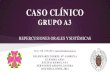 CASO CLÍNICO GRUPO A3 REPERCUSIONES ORALES Y SISTÉMICAS Clínico A3.pdf · caso clÍnico. grupo a3. repercusiones orales y sistÉmicas. tutor: dr. esparza . esparza@odon.ucm.es
