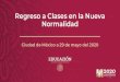 Regreso a Clases en la Nueva Normalidad...Regreso a Clases en la Nueva Normalidad Ciudad de México a 29 de mayo del 2020 0 1 80% maestras y maestros siguen en contacto con sus estudiantes