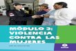 Módulo 3: Violencia contra las · MÓDULO 3: VIOLENCIA CONTRA LAS MUJERES 8 Trabajo grupal Intercambio 15 min. 10-15 min. Fotocopias de la “Hoja de Trabajo 1. Los tipos de violencia: