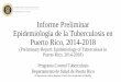 Informe Preliminar Epidemiología de la Tuberculosis en ...salud.gov.pr/Estadisticas-Registros-y-Publicaciones... · Epidemiología de la Tuberculosis en Puerto Rico, 2014-2018 (Preliminary