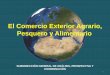 El Comercio Exterior Agrario, Pesquero y Alimentarioaniade.es/aniade/wp-content/uploads/2016/07/2... · EL COMERCIO EXTERIOR EN LA UE28 •4 •Mejora del saldo en 2013 de un 630%
