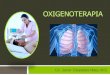 OXIGENOTERAPIA · Tabla 1. Concentraciones de oxígeno generadas por diferentes dispositivos de administración Flujo O 2 (l/min) FiO 2 Aire ambiente (sin administración de O 2)
