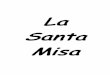 La Santa Misa - CGSUSA · Santa Misa. 1 . 2 El pueblo de Dios es llamado a oir la Palabra. 3 . 4 Por el misterio de la unión de esta agua y ... vosotros y por todos los hombres para