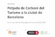 INFORME Petjada de Carboni del Turisme a la ... - Barcelona · Àmbit d'activitat Visitant en destí Resident Allotjament 3,01 2,63 Activitats oci 0,33 0,13 Transports interns 0,65