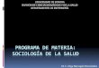 Materia: Sociología de la Salud - Universidad de Sonoraenfermeria.uson.mx/wp-content/uploads/2016/02/presentacion.pdf · DATOS DE IDENTIFICACION Programa: Licenciatura en Enfermería