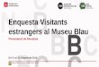 Enquesta Visitants estrangers al Museu Blaumuseuciencies.cat/wp-content/uploads/2014_enquesta... · Enquesta Visitants estrangers al Museu Blau Agost 2014 . Gerència Adjunta de Projectes