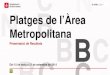 Platges de l’Àrea Metropolitana · 2017-05-12 · C/ Avinyó, 32, 2a planta Tel. 934 027 918 08002 Barcelona PLATGES DE ... Presentació de ’enquesta . Índex de satisfacció