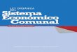 LEY ORGÁNICA Sistema DEL Económico Comunal · 5. Comité de Economía Comunal: Es la ins-tancia encargada de la planificación y coordi-nación de la actividad económica del consejo