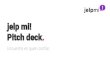 Pitch deck. jelp mi! - Amazon Web Services€¦ · Pitch deck. Encuentra en quien confiar. +2.3 millones* Trabajadores del hogar. *INEGI, 2015. +9 de cada 10 son mujeres México es