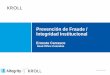 Prevención de Fraude / Integridad Institucional€¦ · Un programa de lucha contra el fraude -o en su connotación positiva de Integridad Institucional- debe estar concebido como