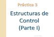 Estructuras de Control (Parte I)reinaqu/ip1/Pract03-I.pdf · Estructuras de Control (Parte I) Práctica 3. Universidad de Sevilla. Dpto. Lenguajes y Sistemas Informáticos Proyecto