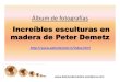 Álbum de fotografías Increíbles esculturas en madera de ...€¦ · Álbum de fotografías Detalles de las increíbles esculturas en madera de Peter Demetz