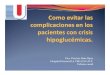 Dra. Patricia Ruiz Razo Hospital General La Villa S.S.G.D ... complicaciones hipoglucemia.pdfepisodios repetitivos de hipoglucemias severas. Como evitar las complicaciones en los 