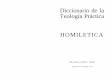 Diccionario de la Teología Práctica HOMILETICA€¦ · La ciencia de la homilética tiene ciertos antecedentes históricos tales como la predicación hebraica y la retórica de
