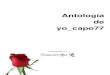 Antología de yo capo77 - Poemas del Alma · y a un Ángel que tengo desde el cielo, mi querido Viejo José Página 3/144. Antología de yo_capo77 Sobre el autor ... aquel llamado