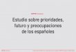 Estudio sobre prioridades, futuro y preocupaciones de los ... · Estudio sobre prioridades, futuro y preocupaciones de los españoles. MAPFRE teCuidamos e Instituto Sondea. A 3 de