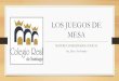 LOS JUEGOS DE MESA - Colegio Real de Santiago Logicas - PRIMERO 20 AL 30... · 2020-04-06 · •Juego temático: como el monopoly o la Oca. •Juego de tablero tradicionales: son
