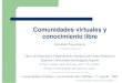 Comunidades virtuales y conocimiento librewebdiis.unizar.es/~ftricas/Otros/comunidadesVirtuales2JTASL.pdf · comunidades virtuales surgen de las interconexiones creadas por, para