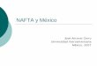NAFTA y México · NAFTA y México José Antonio Cerro Universidad Iberoamericana México, 2007. Temas a tratarse: {Antecedentes {Contenido del Tratado ... {ASIMETRIA EN DESGRAVACION