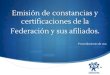 Emisión de certificaciones de la constancias y Federación ...fpnmexico.org › site › images › files › procedimientos › ... · Federación a la cuenta de la misma. El costo