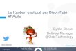 Le Kanban expliqué par Bison Futé #PAgile...2017/03/09  · Le Kanban expliqué par Bison Futé #PAgile Cyrille Deruel Delivery Manager @OctoTechnology 9 Mars 2017 2 Merci aux partenaires
