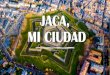 JACA, MI CIUDAD - cpsjphue.educa.aragon.escpsjphue.educa.aragon.es/IMG/pdf/jaca_mi_ciudad-_def.pdf · • La ciudad; la vivienda, comercios, servicios, ocio, cultura y deporte etc