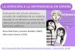 LA ATENCIÓN A LA DEPENDENCIA EN ESPAÑAmariapazos.com/wp-content/uploads/2020/02/Dependen... · Población atendida (diciembre 2016) 624.674 7,2 Población con derecho (diciembre