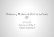 Sistemas y Modelos de Comunicación en EDycamachosanchez.weebly.com/uploads/3/1/5/0/31505051/eteg... · 2018-09-10 · Tecnologías Web 2.0 La tecnología de la web 2.0, contrario