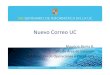 Presentación Nuevo Correo UC · Microsoft PowerPoint - Presentación Nuevo Correo UC Author: mbarria Created Date: 6/18/2010 11:41:07 AM 