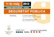 CINEMA MEDITERRANI – 19:00 H. SEGURETAT PÚBLICA · 2018-07-11 · 11 de maig 2012 CINEMA MEDITERRANI – 19:00 H. SEGURETAT PÚBLICA Ponents: Sr. Daniel Guillem i Puig Cap de la
