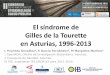 El síndrome de Gilles de la Tourette en Asturias, 1996-2013El síndrome de Gilles de la Tourette en Asturias, 1996-2013 L Pruneda González1, E García Fernández2, M Margolles Martins2
