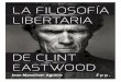 LA FILOSOFÍA LIBERTARIA · se hace sinopsis de algunas de las películas de Clint Eastwood, incluso de sus momentos finales, por lo que, si el lector no ha visto los filmes citados,