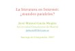 La literatura en Internet: ¿mundos paralelos? · 2016-08-04 · La web de Tim Berners-Lee Principio básico: Todos los documentos de las redes (Internet) deben estar relacionados