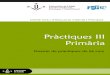 Pràctiques III Primària · 2017-07-12 · Dossier de pràctiques per a 4t curs Preàmbul La matèria de Pràcticum delPla d’Estudis dels Graus de Magisteri d’Educació Infantil