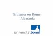 Erasmus en Bonn - Alemania - UPM ETSIAAB...- Semestre de invierno: octubre – marzo - Semestre de verano: abril – agosto - Idiomas: grados (alemán), másters (inglés) Cursos de